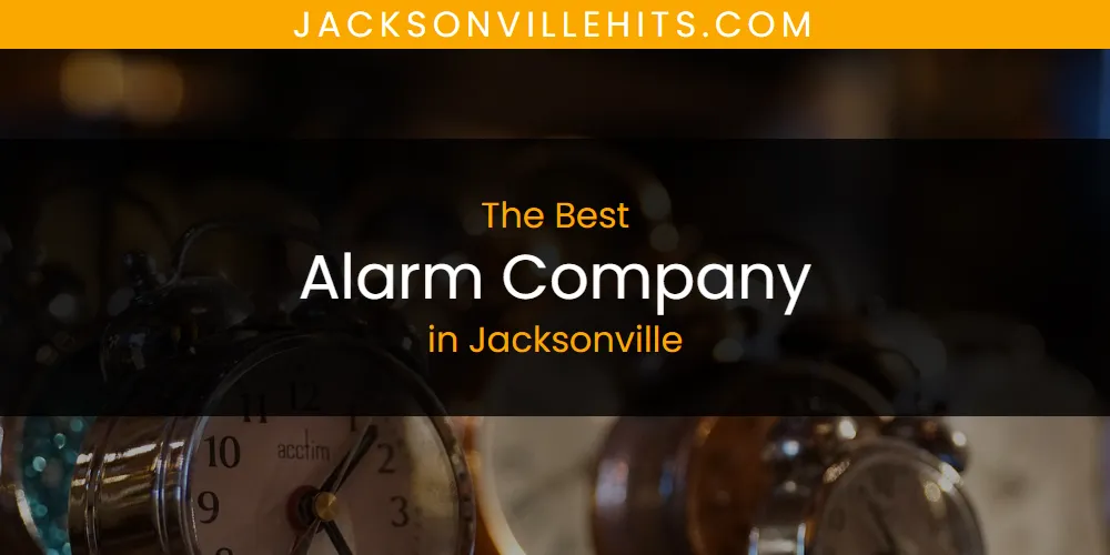 The Absolute Best Alarm Company in Jacksonville  [Updated 2025]
