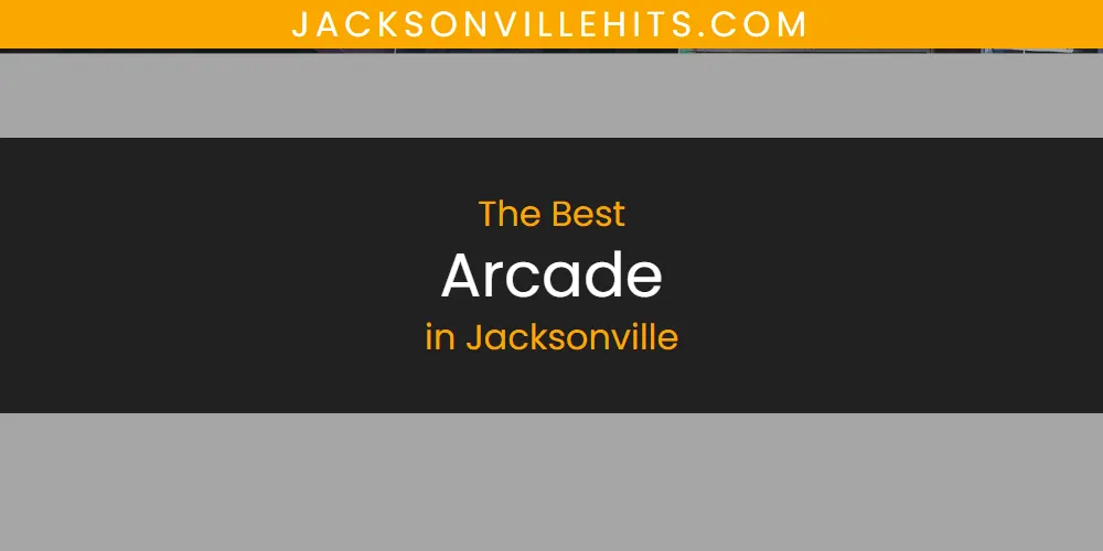 2026 Guide to Best Arcade in Jacksonville