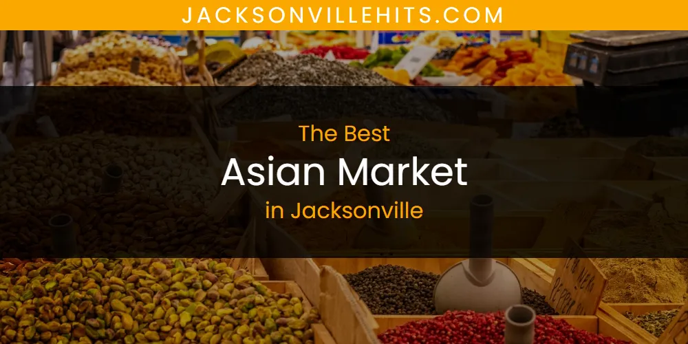 The Absolute Best Asian Market in Jacksonville  [Updated 2025]