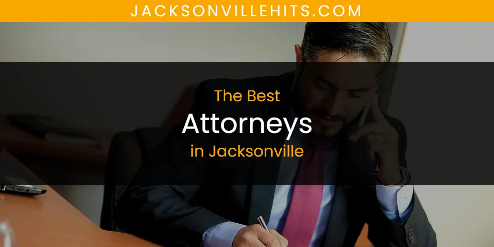 The Absolute Best Attorneys in Jacksonville  [Updated 2025]