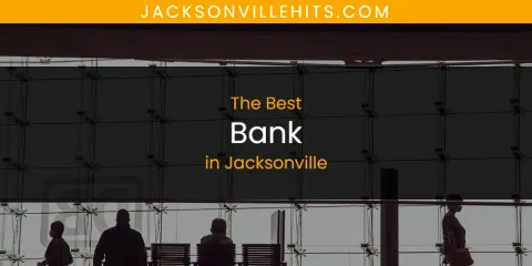 Discover the Best Bank in Jacksonville