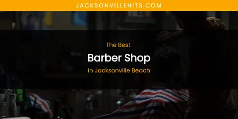 The Absolute Best Barber Shop in Jacksonville Beach