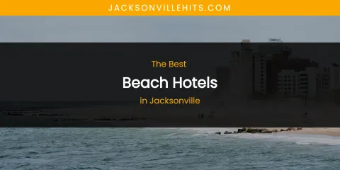 The Absolute Best Beach Hotels in Jacksonville