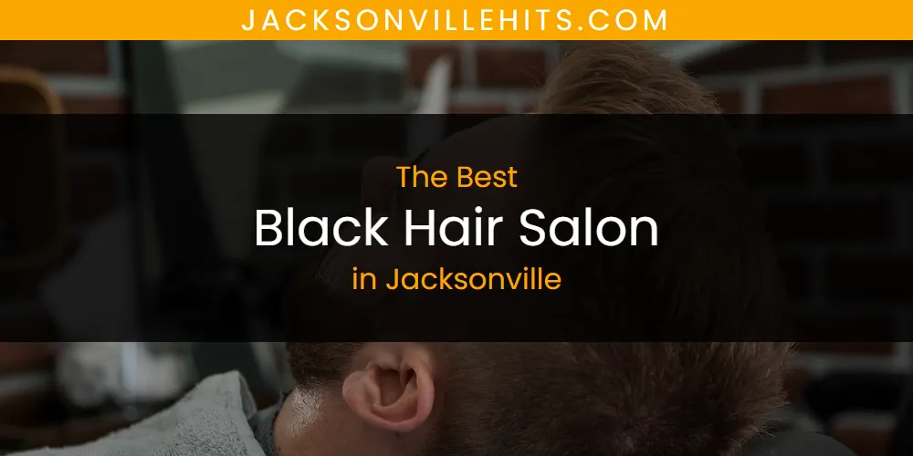 The Top-Rated Black Hair Salon in Jacksonville for 2026