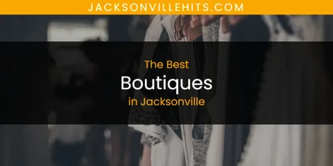 Best Boutiques in Jacksonville: Our Expert Picks