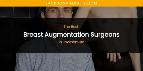 The Absolute Best Breast Augmentation Surgeons in Jacksonville