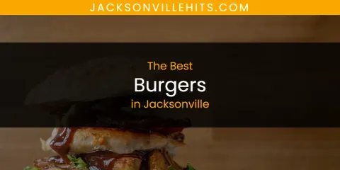 The Top-Rated Burgers in Jacksonville