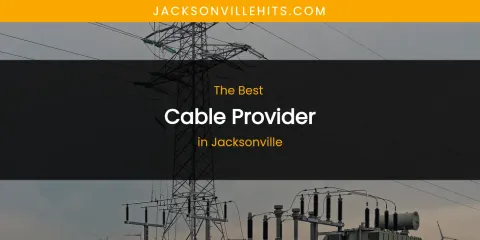 The Absolute Best Cable Provider in Jacksonville