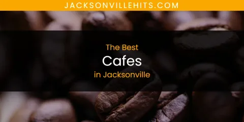 The Best Cafes in Jacksonville