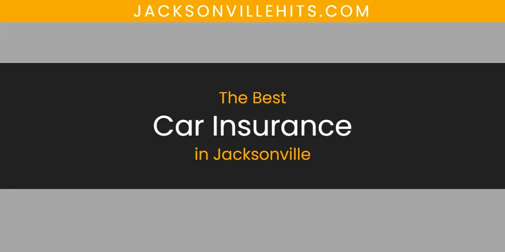 The Absolute Best Car Insurance in Jacksonville  [Updated 2025]