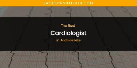 The Absolute Best Cardiologist in Jacksonville
