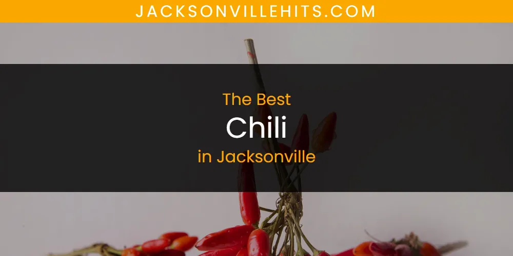 The Absolute Best Chili in Jacksonville  [Updated 2025]