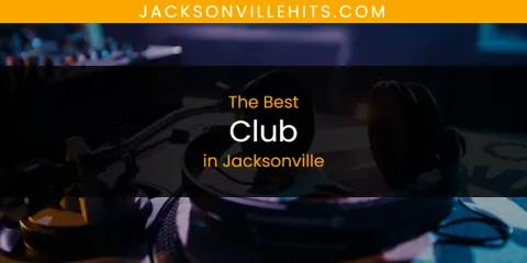 Discover the Best Club in Jacksonville
