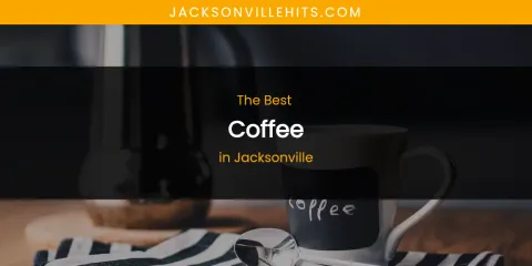 The Absolute Best Coffee in Jacksonville