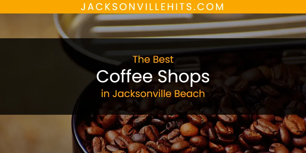 The Absolute Best Coffee Shops in Jacksonville Beach  [Updated 2025]