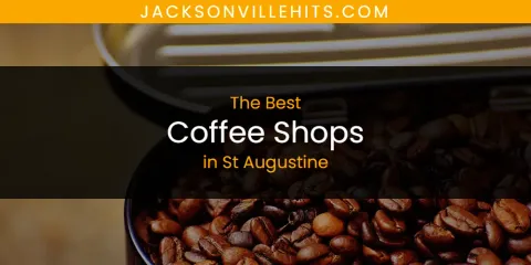 Discover the Best Coffee Shops in St Augustine