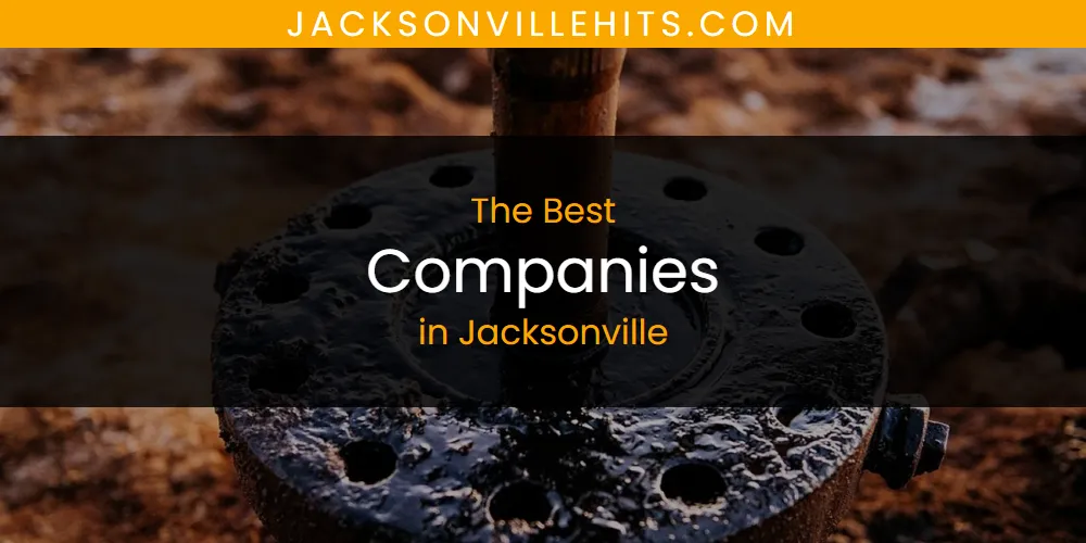 The Absolute Best Companies in Jacksonville  [Updated 2025]