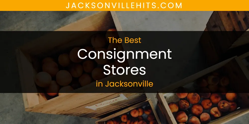The Absolute Best Consignment Stores in Jacksonville  [Updated 2025]