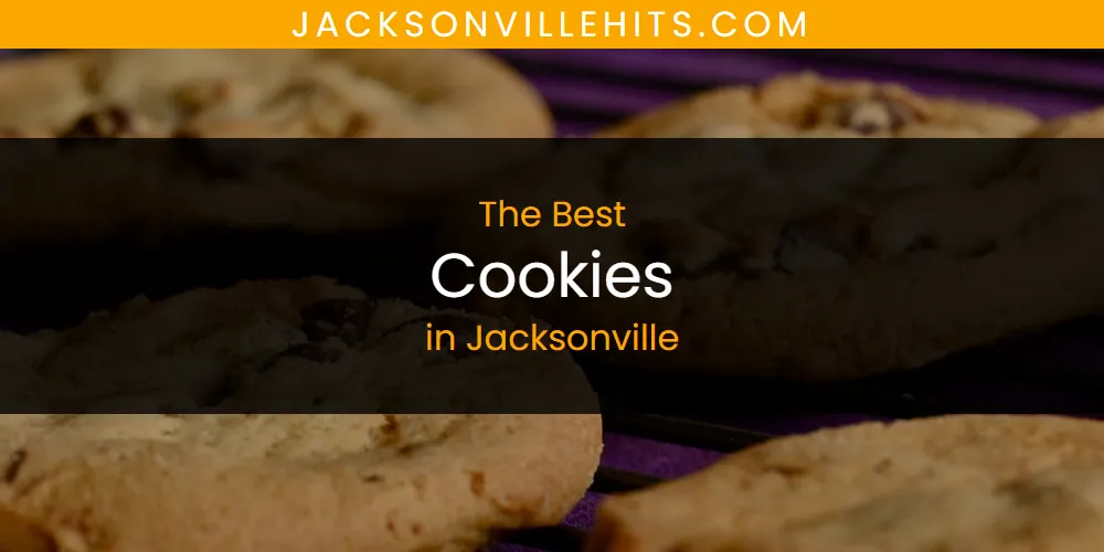 The Absolute Best Cookies in Jacksonville  [Updated 2025]