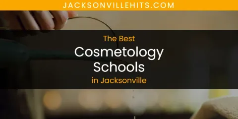 Guide to Best Cosmetology Schools in Jacksonville