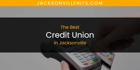Discover the Best Credit Union in Jacksonville