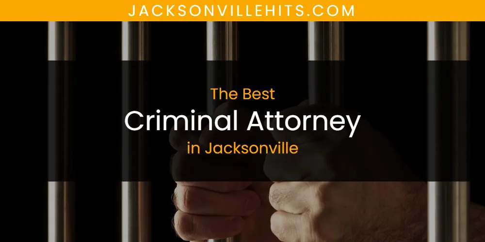 The Absolute Best Criminal Attorney in Jacksonville  [Updated 2025]