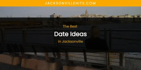 The Absolute Best Date Ideas in Jacksonville