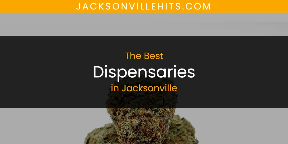 2026 Guide to Best Dispensaries in Jacksonville
