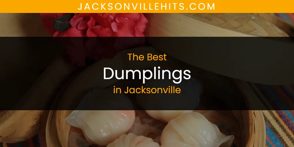 The Absolute Best Dumplings in Jacksonville  [Updated 2025]
