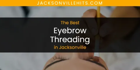 Best Eyebrow Threading in Jacksonville: Complete Guide