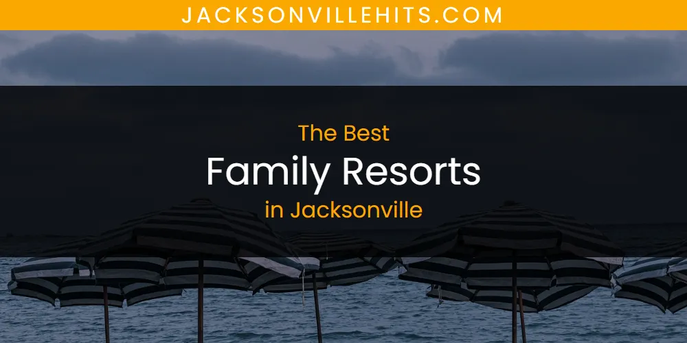 Discover the Best Family Resorts in Jacksonville (2026)
