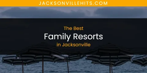 Discover the Best Family Resorts in Jacksonville