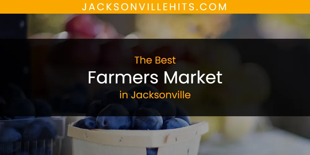 The Absolute Best Farmers Market in Jacksonville  [Updated 2025]