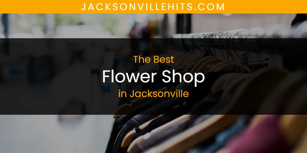 2026 Ranked: Best Flower Shop in Jacksonville