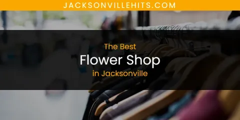 Ranked: Best Flower Shop in Jacksonville