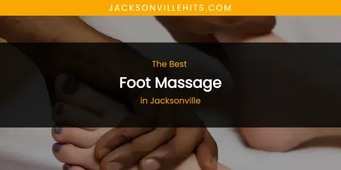 The Absolute Best Foot Massage in Jacksonville
