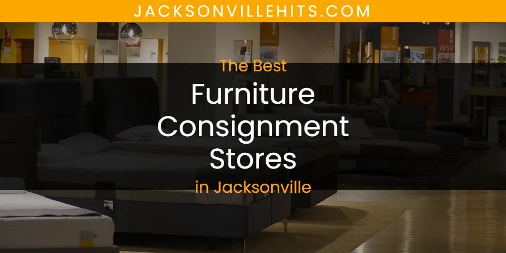 The Absolute Best Furniture Consignment Stores in Jacksonville  [Updated 2025]