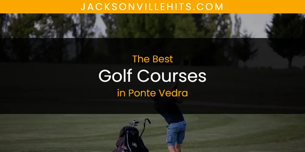 Ponte Vedra's Best Golf Courses [Updated 2025]