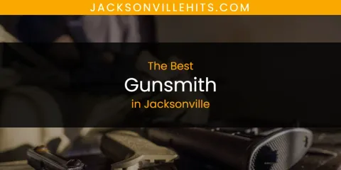 Best Gunsmith in Jacksonville: Complete Guide