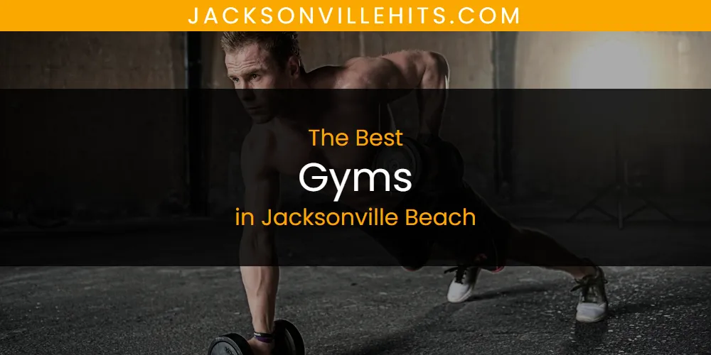 The Absolute Best Gyms in Jacksonville Beach  [Updated 2025]