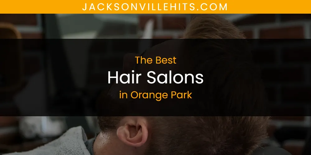 Orange Park's Best Hair Salons [Updated 2025]