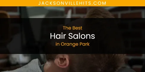 Orange Park's Best Hair Salons Spots