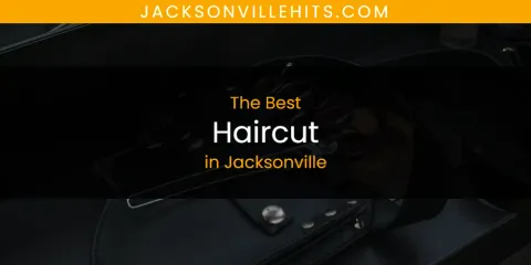 Guide to Best Haircut in Jacksonville
