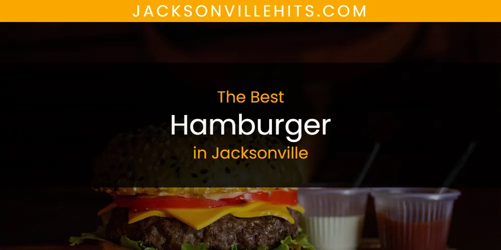 The 2026 Best Hamburger in Jacksonville List