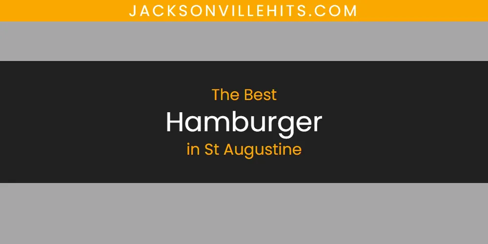 Best Hamburger in St Augustine: 2026 Ultimate Guide