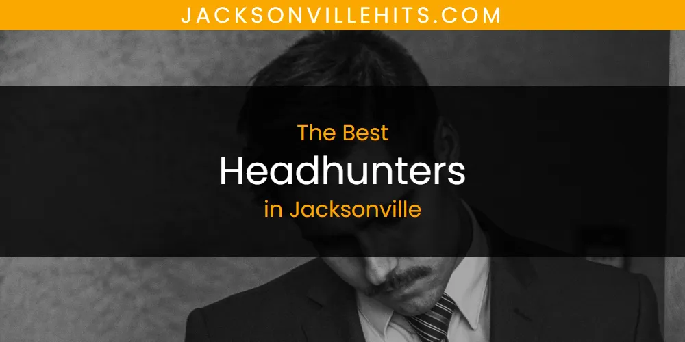 The 2026 Best Headhunters in Jacksonville List