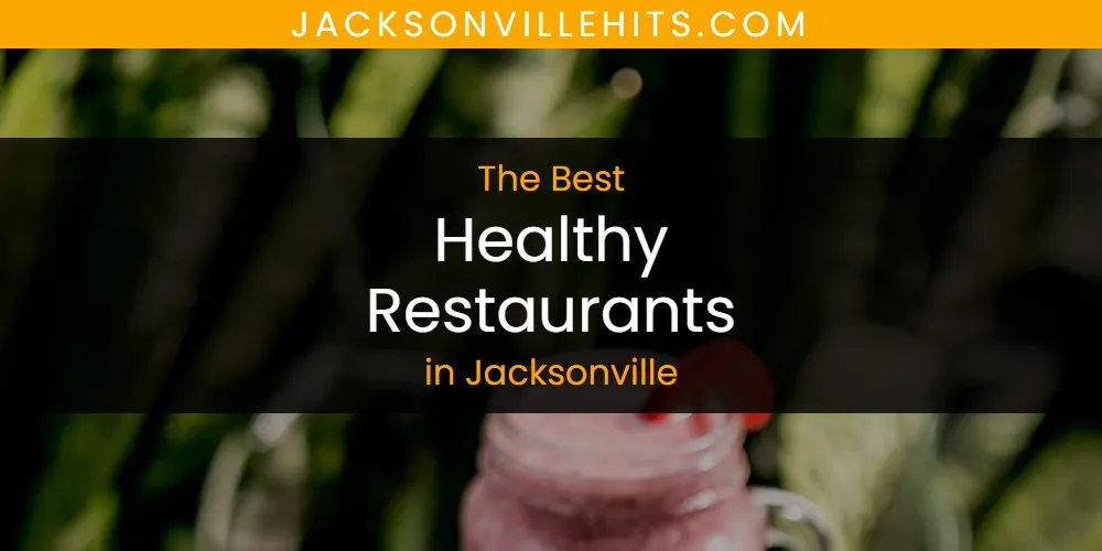 The Absolute Best Healthy Restaurants in Jacksonville  [Updated 2025]