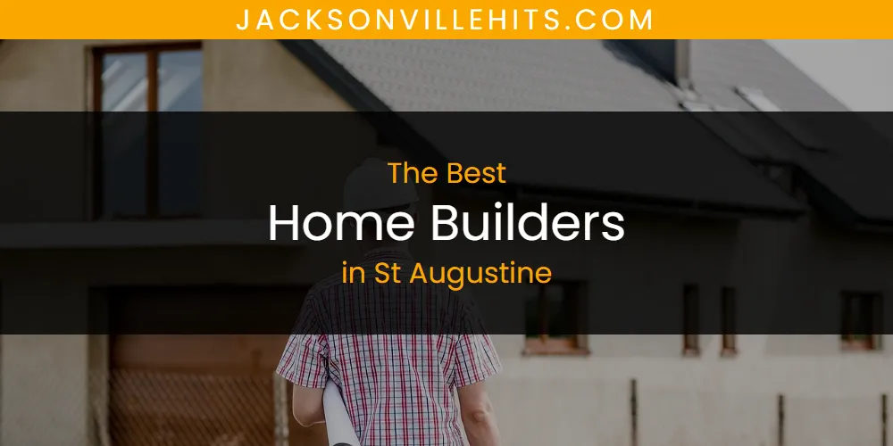 St Augustine's Best Home Builders [Updated 2025]