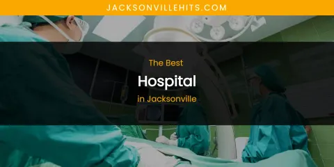 The Absolute Best Hospital in Jacksonville