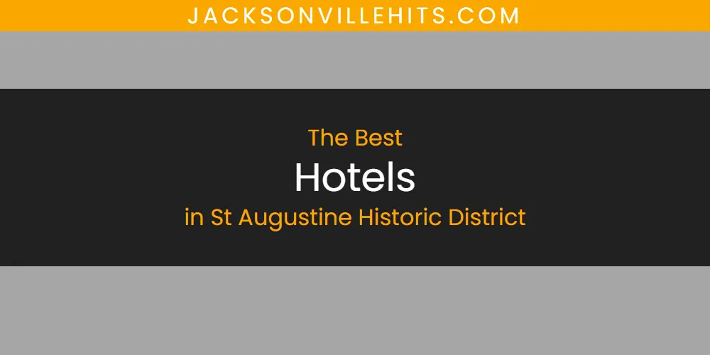 Best Hotels in St Augustine Historic District: Our Expert Picks for 2026